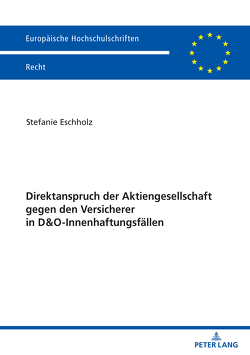 Direktanspruch der Aktiengesellschaft gegen den Versicherer in D&O-Innenhaftungsfällen von Eschholz,  Stefanie