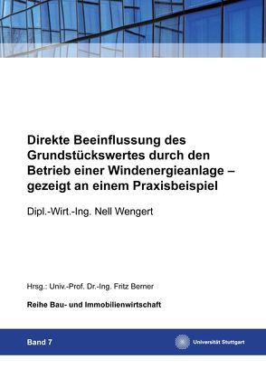 Direkte Beeinflussung des Grundstückswertes durch den Betrieb einer Windenergieanlage von Berner,  Fritz, Wengert,  Nell