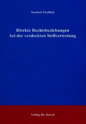 Direkte Rechtsbeziehungen bei der verdeckten Stellvertretung von Grzibek,  Norbert