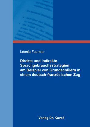 Direkte und indirekte Sprachgebrauchsstrategien am Beispiel von Grundschülern in einem deutsch-französischen Zug von Fournier,  Léonie