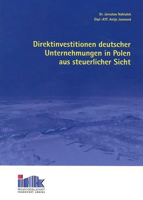 Direktinvestitionen deutscher Unternehmungen in Polen aus steuerlicher Sicht von Jasmand,  Antje, Nabialek,  Jaroslaw