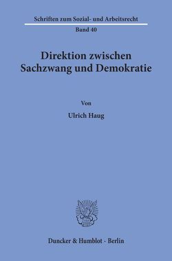 Direktion zwischen Sachzwang und Demokratie. von Haug,  Ulrich