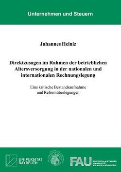 Direktzusagen im Rahmen der betrieblichen Altersversorgung in der nationalen und internationalen Rechnungslegung von Heiniz,  Johannes