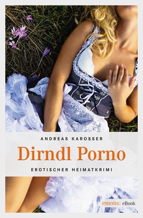 Dirndl Porno von Karosser,  Andreas