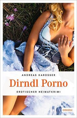 Dirndl Porno von Karosser,  Andreas