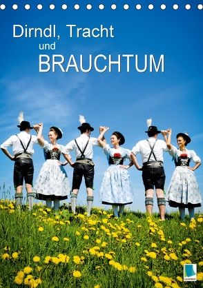 Dirndl, Tracht und Brauchtum (Tischkalender 2018 DIN A5 hoch) von CALVENDO