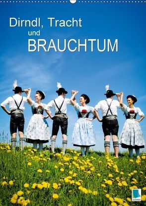 Dirndl, Tracht und Brauchtum (Wandkalender 2018 DIN A2 hoch) von CALVENDO