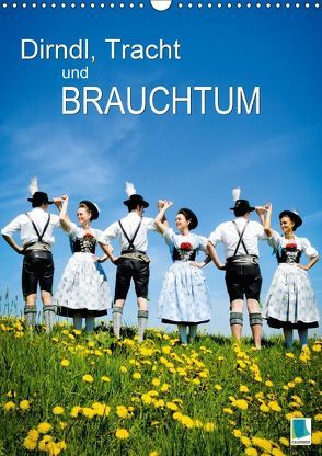 Dirndl, Tracht und Brauchtum (Wandkalender 2018 DIN A3 hoch) von CALVENDO