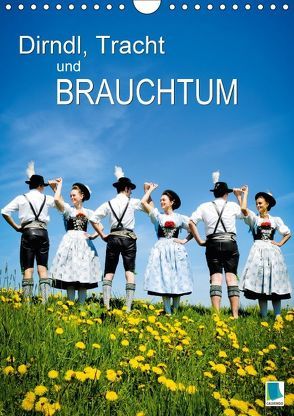 Dirndl, Tracht und Brauchtum (Wandkalender 2018 DIN A4 hoch) von CALVENDO