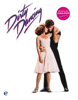 Dirty Dancing-Das große Buch zum Filmjubiläum