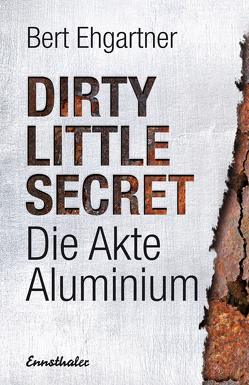 Dirty little secret – Die Akte Aluminium von Ehgartner,  Bert