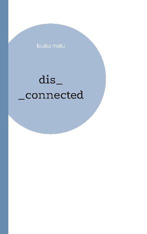 dis_connected von Matu,  Louisa