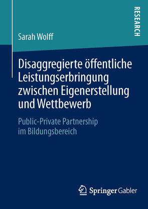 Disaggregierte öffentliche Leistungserbringung zwischen Eigenerstellung und Wettbewerb von Wolff,  Sarah