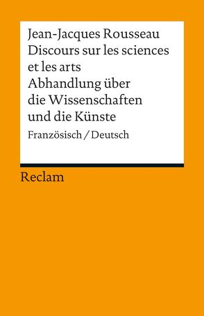 Discours sur les sciences et les arts / Abhandlung über die Wissenschaften und die Künste von Butz-Striebel,  Doris, Durand,  Béatrice, Pétrequin,  Marie-Line, Rousseau,  Jean-Jacques