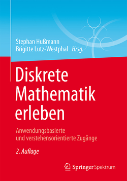 Diskrete Mathematik erleben von Brieden,  Andreas, Gritzmann,  Peter, Grötschel,  Martin, Hußmann,  Stephan, Leuders,  Timo, Lutz-Westphal,  Brigitte