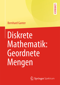 Diskrete Mathematik: Geordnete Mengen von Ganter,  Bernhard