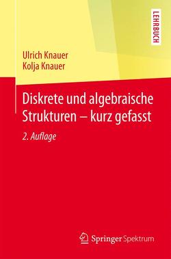 Diskrete und algebraische Strukturen – kurz gefasst von Knauer,  Kolja, Knauer,  Ulrich