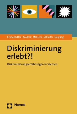 Diskriminierung erlebt?! von Aalders,  Sophia, Beigang,  Steffen, Kronenbitter,  Lara, Meksem,  Miriam Zineb, Sächsisches Staatsministerium der Justiz und für Demokratie,  Europa und Gleichstellung, Schleifer,  Janne