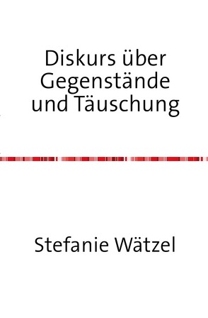 Diskurs über Gegenstände und Täuschung von Wätzel,  Stefanie