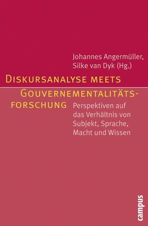 Diskursanalyse meets Gouvernementalitätsforschung von Alkemeyer,  Thomas, Angermüller,  Johannes, Bröckling,  Ulrich, Bührmann,  Andrea, Denninger,  Tina, Graefe,  Stefanie, Keller,  Reiner, Krasmann,  Susanne, Lessenich,  Stephan, Maasen,  Sabine, Maeße,  Jens, Mattissek,  Annika, Ott,  Marion, Richter,  Anna, Schneider,  Werner, Traue,  Boris, van Dyk,  Silke, Villa,  Paula-Irene, Wrana,  Daniel