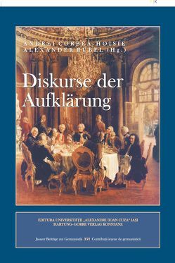 Diskurse der Auflklärung von Berger,  Elisabeth, Corbea-Hoisie,  Andrei, Gaier,  Ulrich, Jordan,  Joachim, Marcu,  Grigore, Palimariu,  Ana M, Rubel,  Alexander, Schleichl,  Sigurd P, Solomon,  Francisca, Valentin,  Jean-Marie