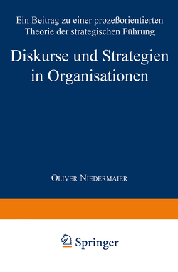 Diskurse und Strategien in Organisationen von Niedermaier,  Oliver