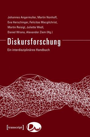 Diskursforschung von Angermuller,  Johannes, Herschinger,  Eva, Macgilchrist,  Felicitas, Nonhoff,  Martin, Reisigl,  Martin, Wedl,  Juliette, Wrana,  Daniel, Ziem,  Alexander