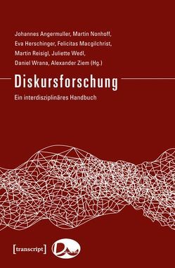 Diskursforschung von Angermuller,  Johannes, Herschinger,  Eva, Macgilchrist,  Felicitas, Nonhoff,  Martin, Reisigl,  Martin, Wedl,  Juliette, Wrana,  Daniel, Ziem,  Alexander