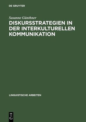 Diskursstrategien in der interkulturellen Kommunikation von Günthner,  Susanne