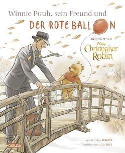 Disney – Winnie Puuh, sein Freund Christopher Robin und der Ballon von Disney,  Walt, Rubiano,  Brittany, Wall,  Mike