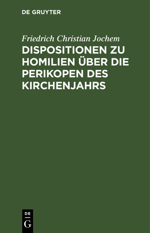 Dispositionen zu Homilien über die Perikopen des Kirchenjahrs von Jochem,  Friedrich Christian