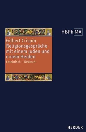 Disputatio iudaei et christiani. Disputatio christiani cum gentili de fide Christi. Religionsgespräche mit einem Juden und einem Heiden von Crispin,  Gilbert, Wilhelm,  Karl W, Wilhelmi,  Gerhard