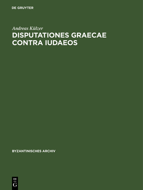 Disputationes graecae contra Iudaeos von Külzer,  Andreas