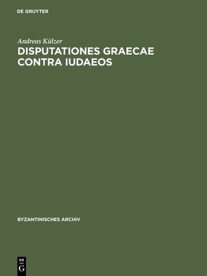 Disputationes graecae contra Iudaeos von Külzer,  Andreas