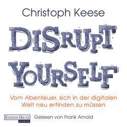 Disrupt Yourself von Arnold,  Frank, Keese,  Christoph