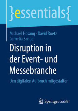 Disruption in der Event- und Messebranche von Hosang,  Michael, Ruetz,  David, Zanger,  Cornelia