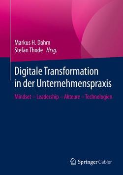 Digitale Transformation in der Unternehmenspraxis von Dahm,  Markus H., Thode,  Stefan