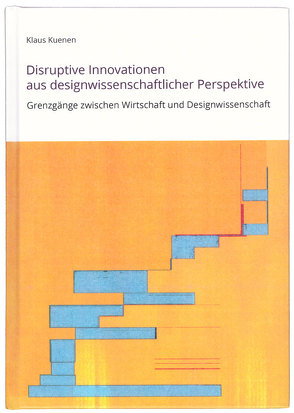 Disruptive Innovationen aus designwissenschaftlicher Perspektive von Kuenen,  Klaus