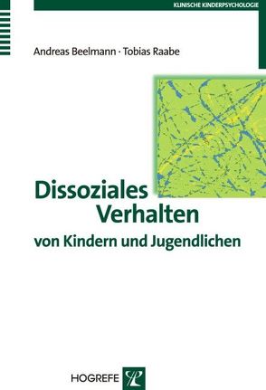 Dissoziales Verhalten von Kindern und Jugendlichen von Beelmann,  Andreas, Raabe,  Tobias