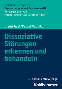 Dissoziative Störungen erkennen und behandeln von Ermann,  Michael, Gast,  Ursula, Huber,  Dorothea, Wabnitz,  Pascal