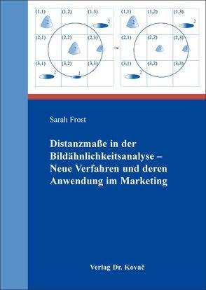 Distanzmaße in der Bildähnlichkeitsanalyse – Neue Verfahren und deren Anwendung im Marketing von Frost,  Sarah