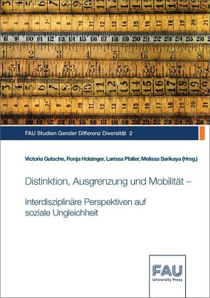 Distinktion, Ausgrenzung und Mobilität – Interdisziplinäre Perspektiven auf soziale Ungleichheit von Gutsche,  Victoria, Holzinger,  Ronja, Pfaller,  Larissa, Sarikaya,  Melissa