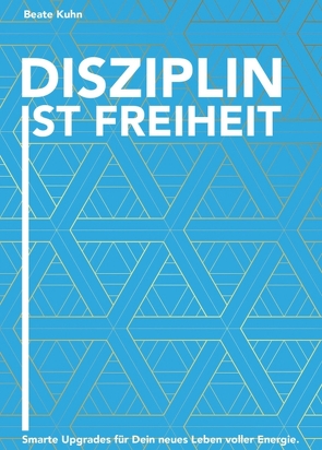 Disziplin ist Freiheit von Kühn,  Beate