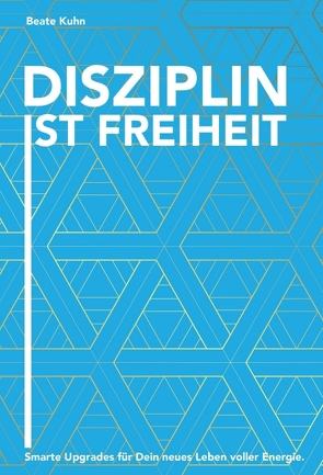 Disziplin ist Freiheit von Kühn,  Beate