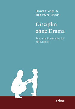 Disziplin ohne Drama von Bryson,  Tina Payne, Sadler,  Christine, Siegel,  Daniel J.