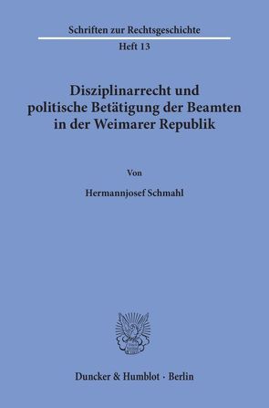 Disziplinarrecht und politische Betätigung der Beamten in der Weimarer Republik. von Schmahl,  Hermannjosef