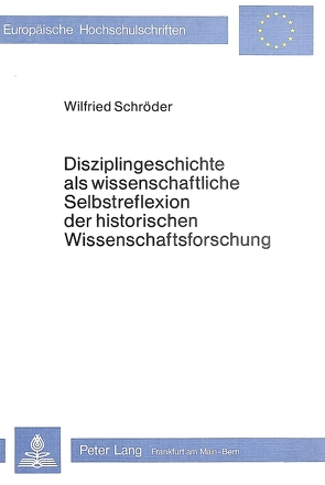 Disziplingeschichte als wissenschaftliche Selbstreflexion der historischen Wissenschaftsforschung von Schröder,  Wilfried