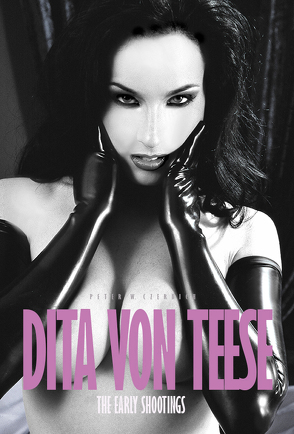 Dita von Teese – The Early Shootings von Czernich,  Peter W., Teese,  Dita Von