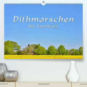 Dithmarschen – Der Landkreis (Premium, hochwertiger DIN A2 Wandkalender 2022, Kunstdruck in Hochglanz) von Kulartz,  Rainer