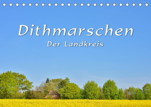 Dithmarschen – Der Landkreis (Tischkalender 2022 DIN A5 quer) von Kulartz,  Rainer